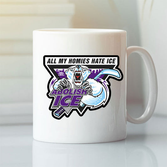 All My Homies Hate ICE Abolish ICE Mug