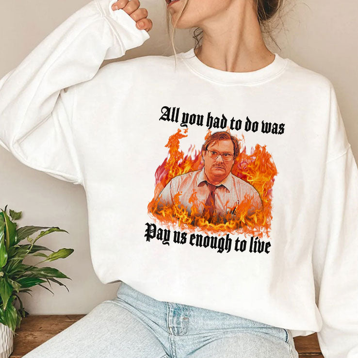 All You Had To Do Was Pay Us Enough To Live Milton Waddams Shirt