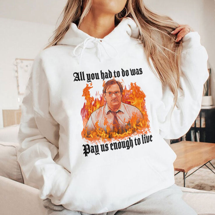 All You Had To Do Was Pay Us Enough To Live Milton Waddams Shirt