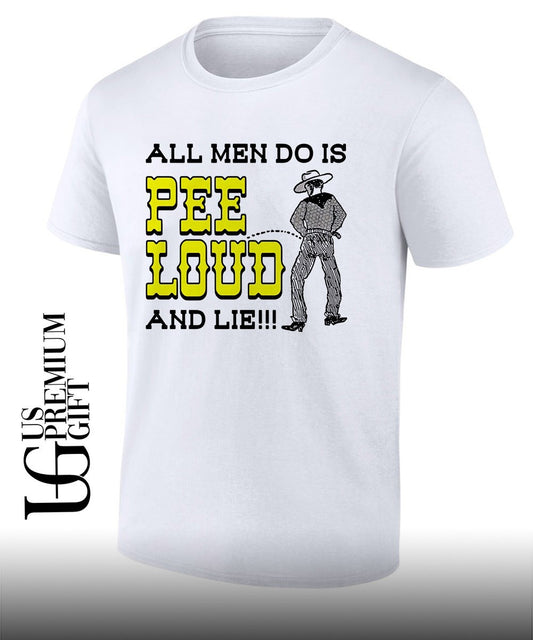 All men do is pee loud and lie shirt