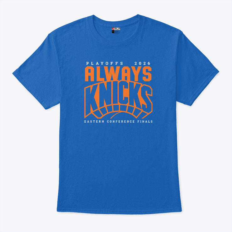 Always Knicks Playoffs 2026 Eastern Conference Finals Shirt