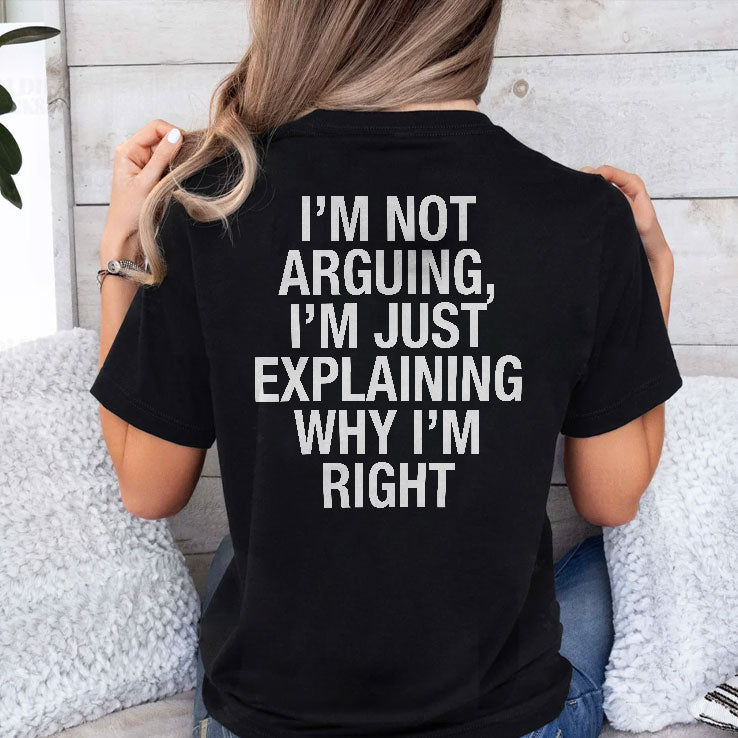 Always Right I’m Not Arguing I’m Just Explaining Why I’m Right Shirt