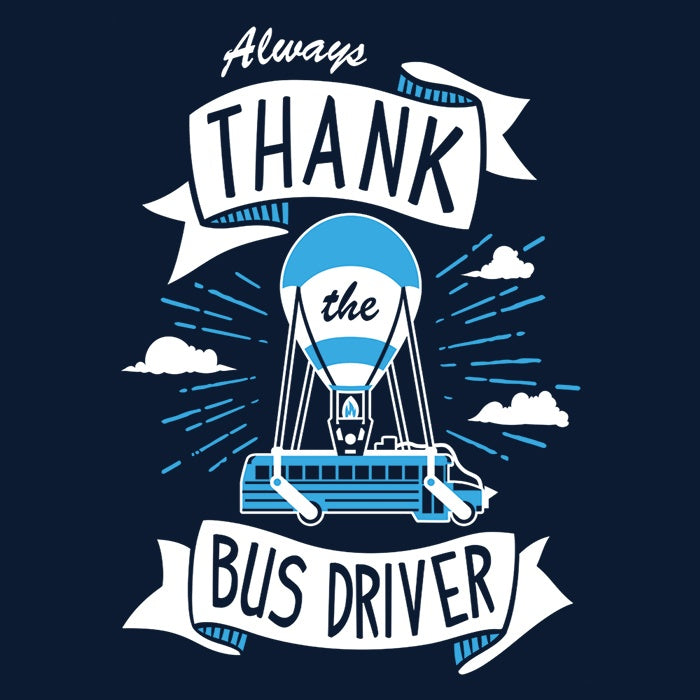 Always Thank the Bus Driver - Women's Apparel