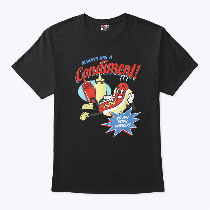 Always Use A Condiment Cover Your Wiener Hot Dog T Shirt