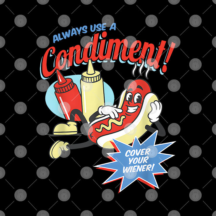 Always Use A Condiment Cover Your Wiener Hot Dog T Shirt