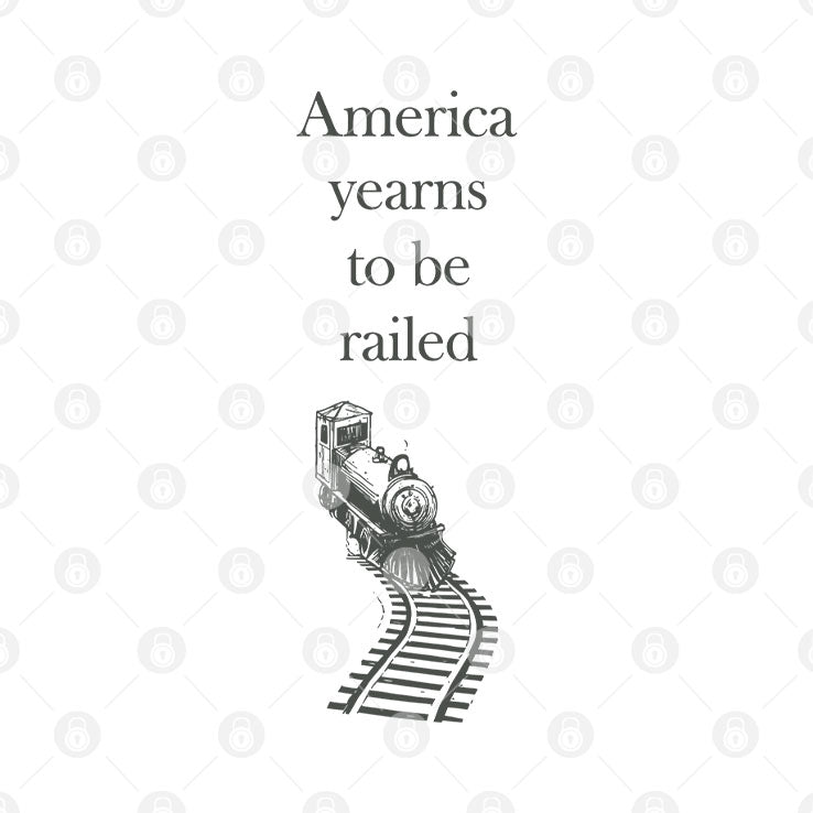 America Yearns To Be Railed T Shirt