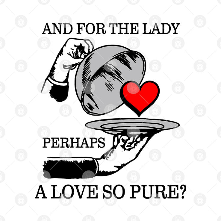 And For The Lady Perhaps A Love So Pure Shirt