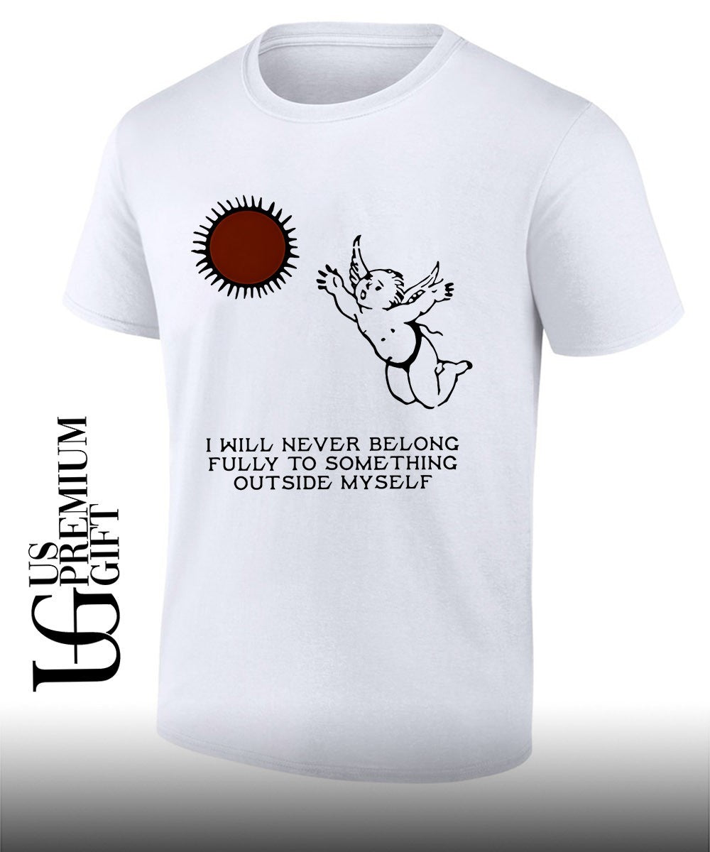 Angel I will never belong fully to some thing outside myself shirt