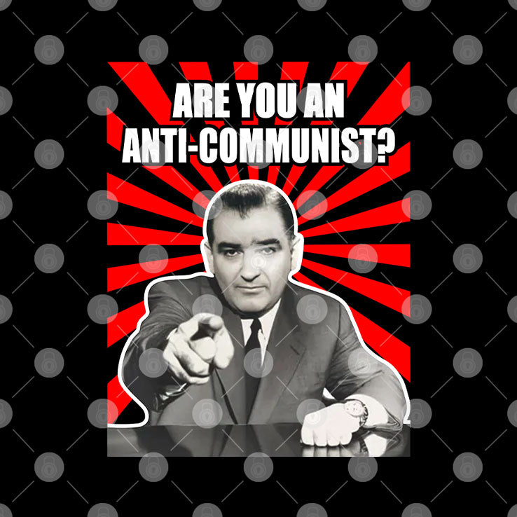 Are You An Anti-Communist Senator Joseph McCarthy T Shirt