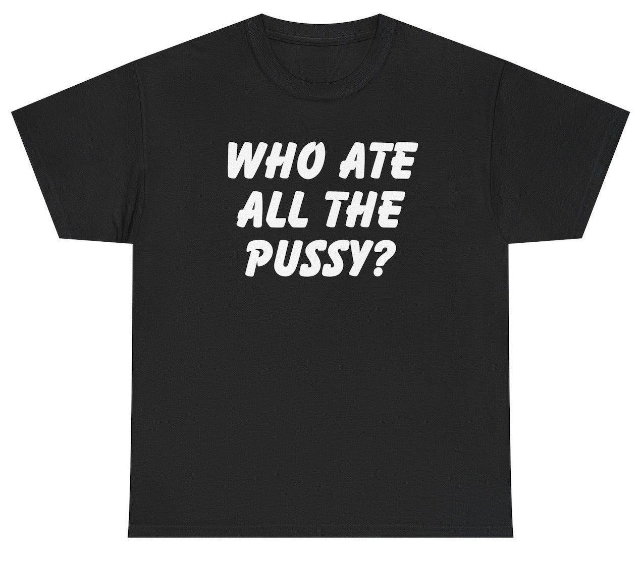 Who Ate All The Pussy Tee - clothing by TeeHivey.com (Image 1)