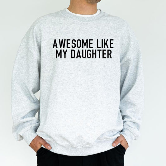 Awesome Like My Daughter Sweatshirt, Funny Proud Dad Of Girl Crewneck, Proud Daddy Sweater for Husband, Christmas Tops for Father, Classic Menswear