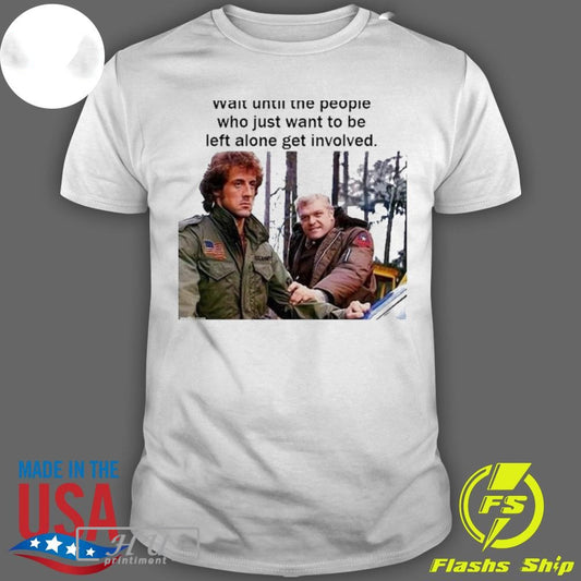 Awesome Wait Until The People Who Just Want To Be Left Alone Get Involved - clothing by TeeHivey.com