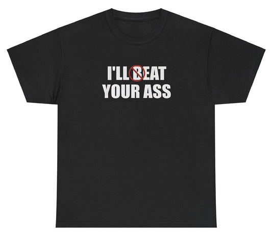 AAA I'll Beat / Eat Your Ass Shirt