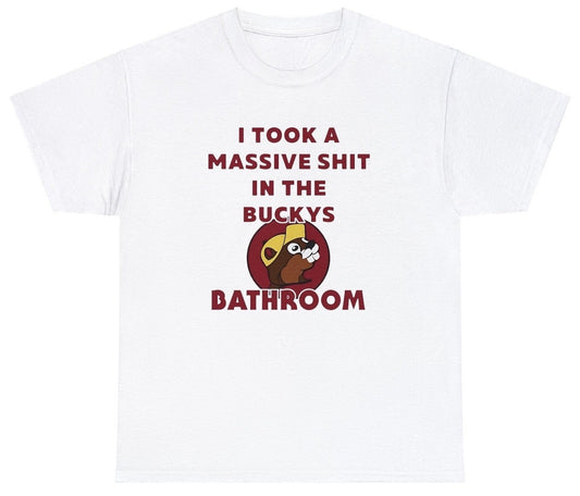 AAA I Took A Shit In The Bucees Bathroom T Shirt