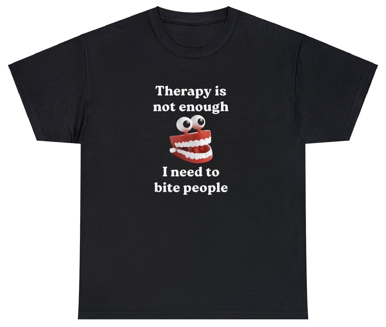 AAA Therapy Is Not Enough I Need To Bite Someone T Shirt
