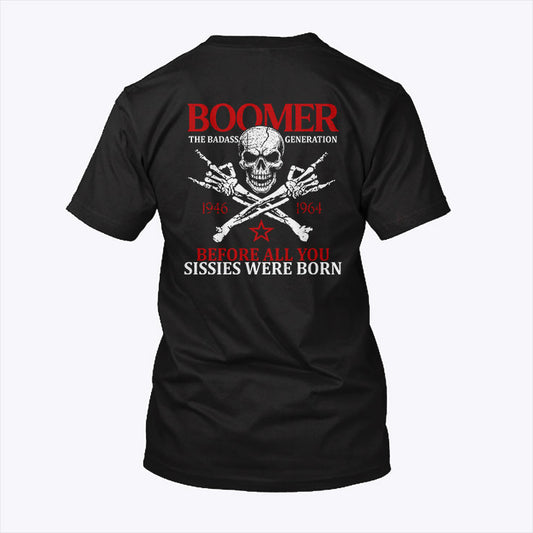 Baby Boomer Generation Before All You Sissies Were Born T Shirt