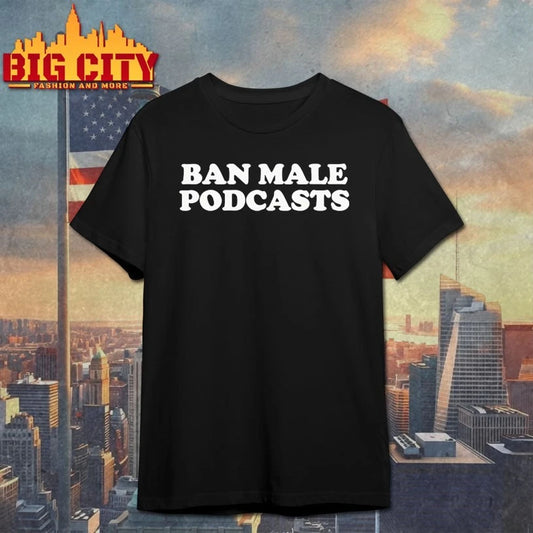 Ban Male Podcasts t-shirt