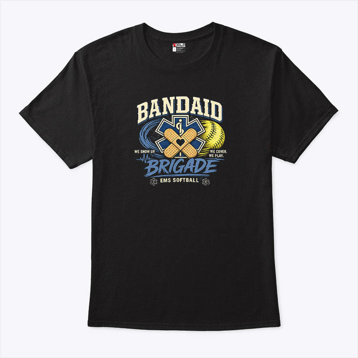 Bandaid Brigade EMS Softball We Show Up We Cover We Play Shirt