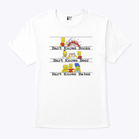 Bart Knows Books Bart Knows Beer Bart Knows Babes T Shirt