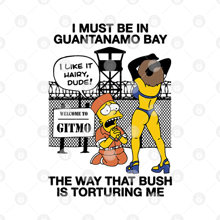 Bart Simpson I Must Be In Guantanamo Bay The Way That Bush Is Torturing Me Shirt