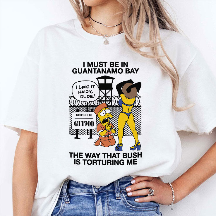 Bart Simpson I Must Be In Guantanamo Bay The Way That Bush Is Torturing Me Shirt