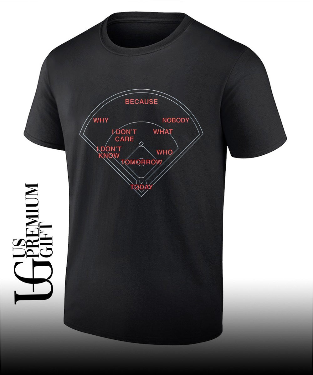 Baseball Field Because Why I Don_t Care I Don_t Know Nobody What Who Tomorrow Today shirt