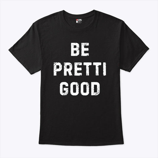Be Pretti Good Anti ICE T Shirt