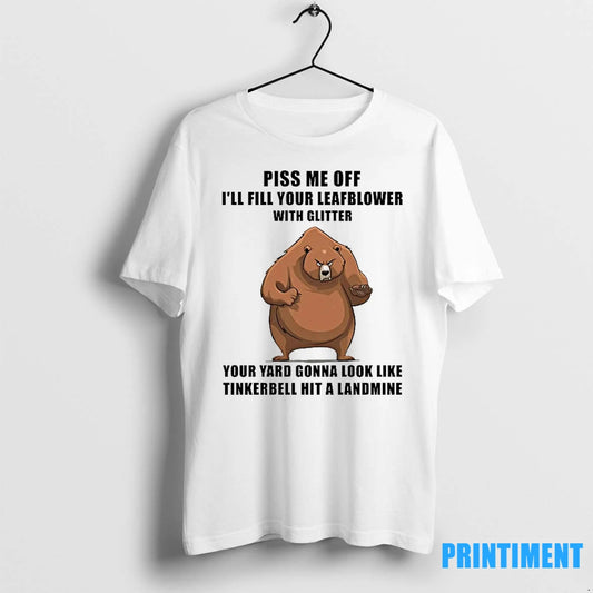 Bear Piss Me Off Ill Fill Your Leafblower With Glitter Tinkerbell Hit A Landmine Tshirts - clothing by TeeHivey.com