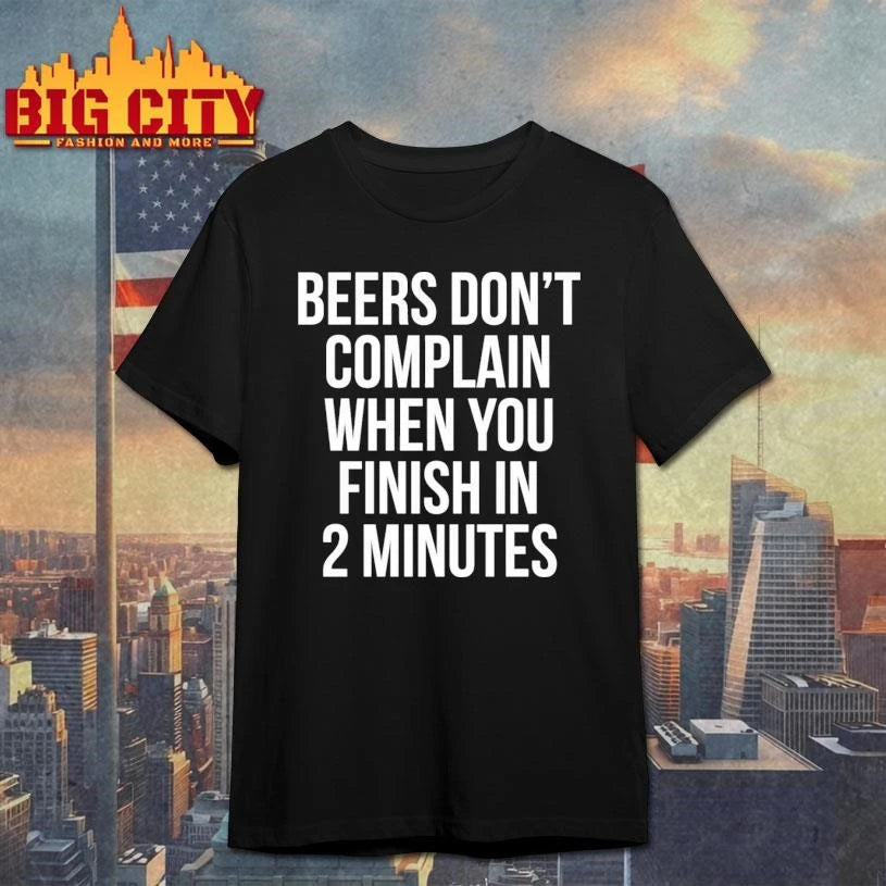 Beers Don’t Complain When You Finish In 2 Minutes Shirt