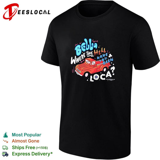 Bella where the hell have you been loca Twilight Jacob truck quote shirt