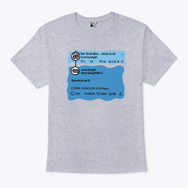Ben Quad Ily Arm’s Length Bounce On It T Shirt