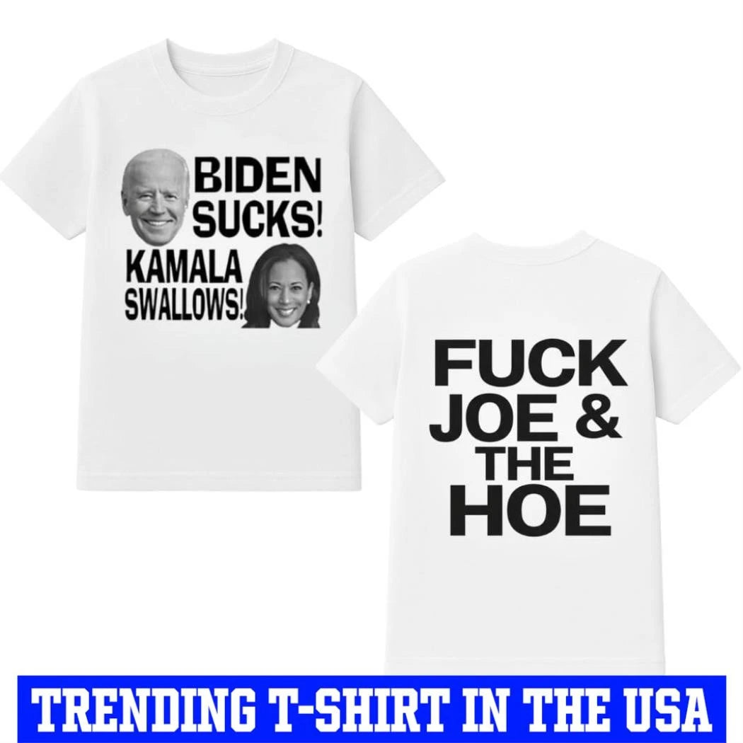 Biden Sucks Kamala Swallows Fuck Joe And The Hoe Shirt