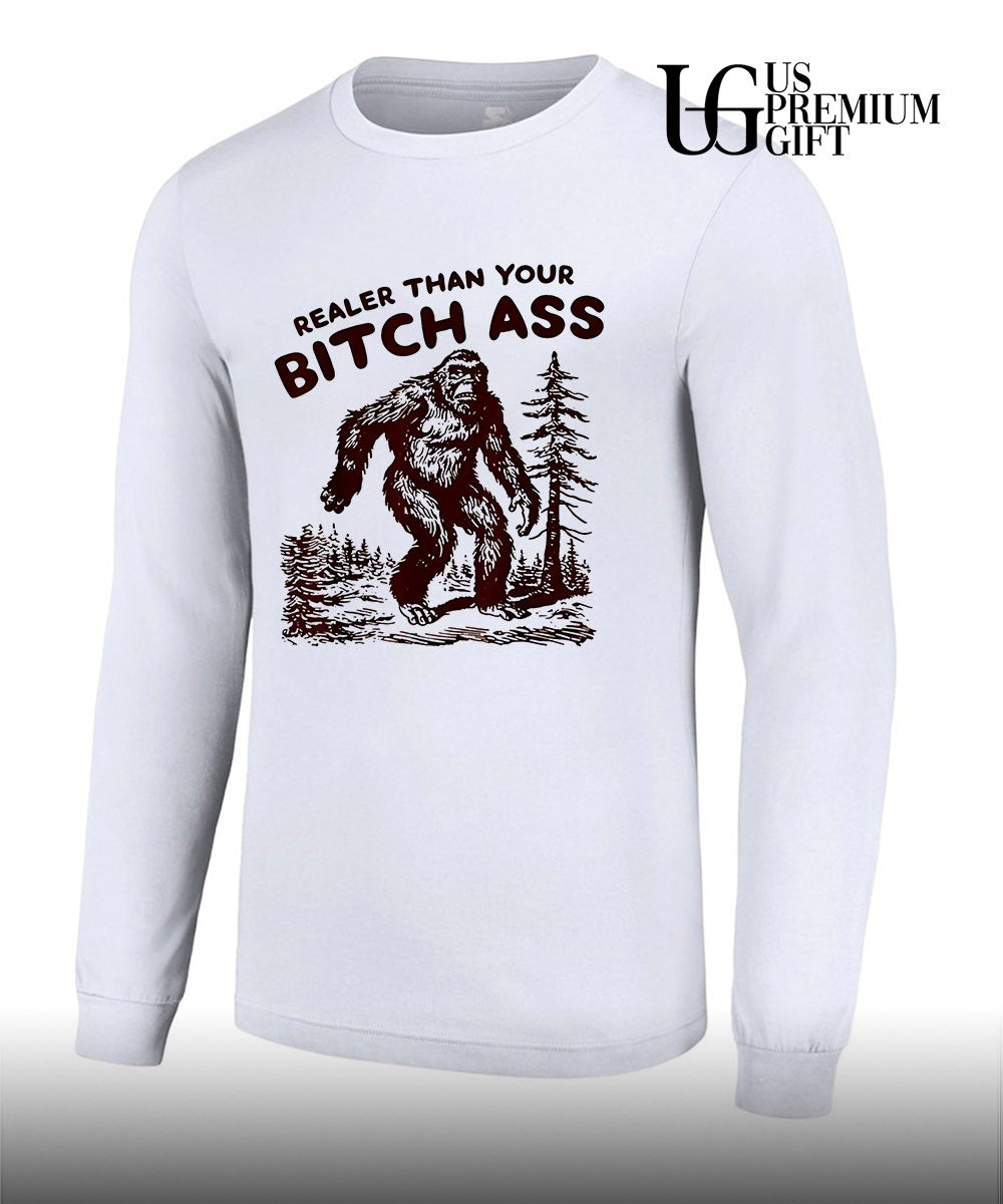 Bigfoot Realer Than Your Bitch Ass Bigfoot shirt
