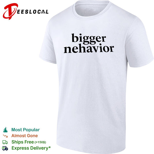 Bigger nehavior shirt
