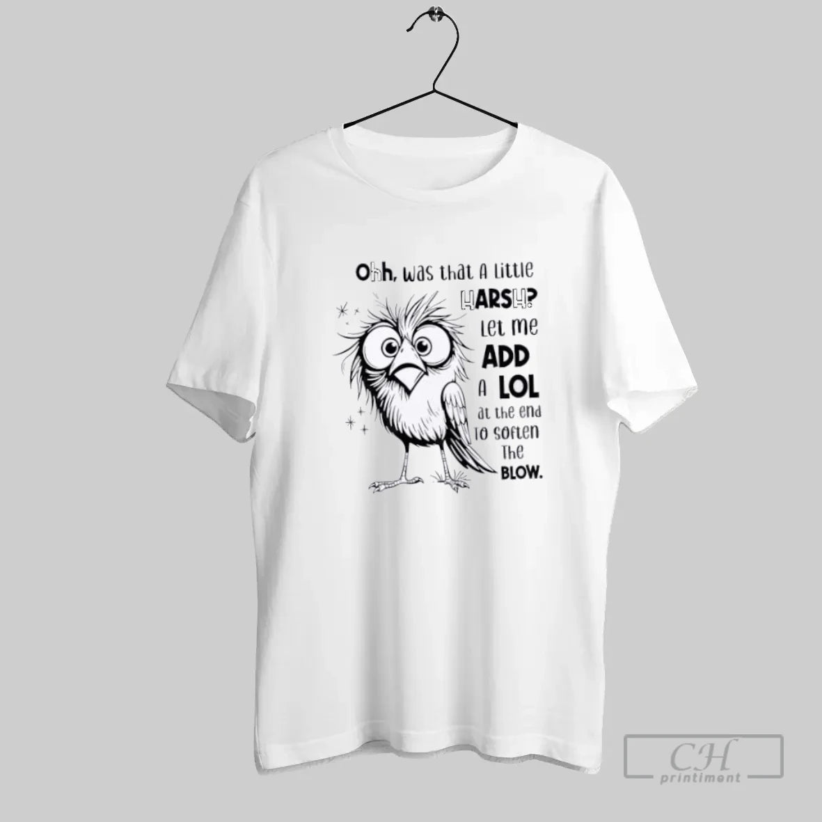 Bird Oh Was That A Little Harsh Let Me Add A Lol - clothing by TeeHivey.com