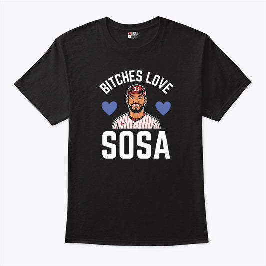 Bitches Love Sosa Edmundo Sosa Shirt