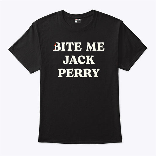 Bite Me Jack Perry T Shirt