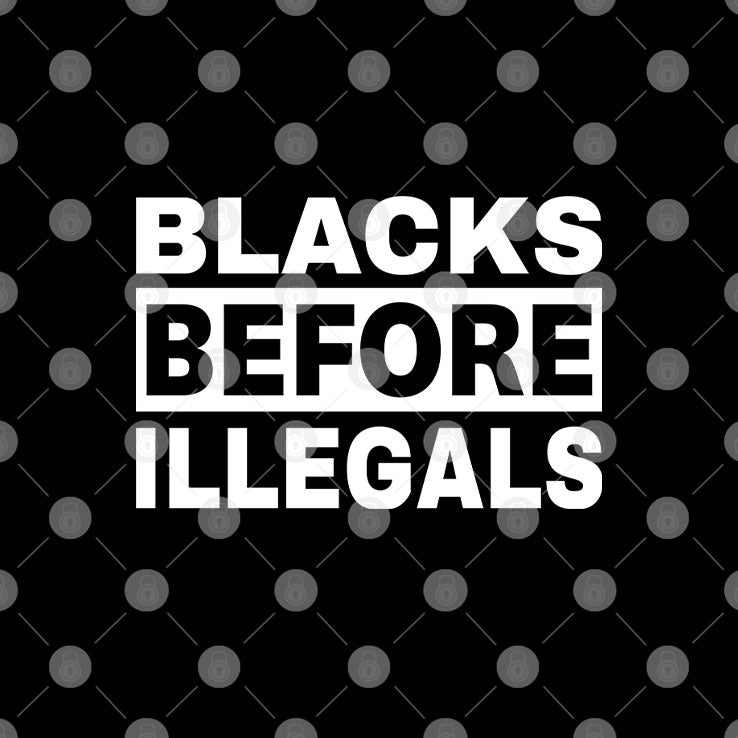 Blacks Before Illegals T Shirt