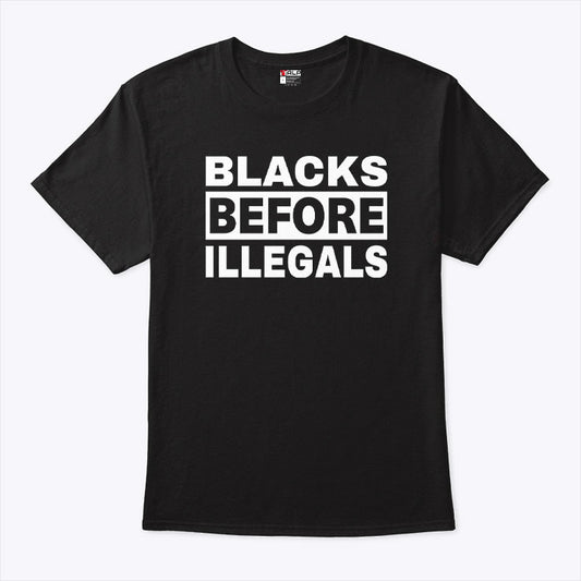 Blacks Before Illegals T Shirt