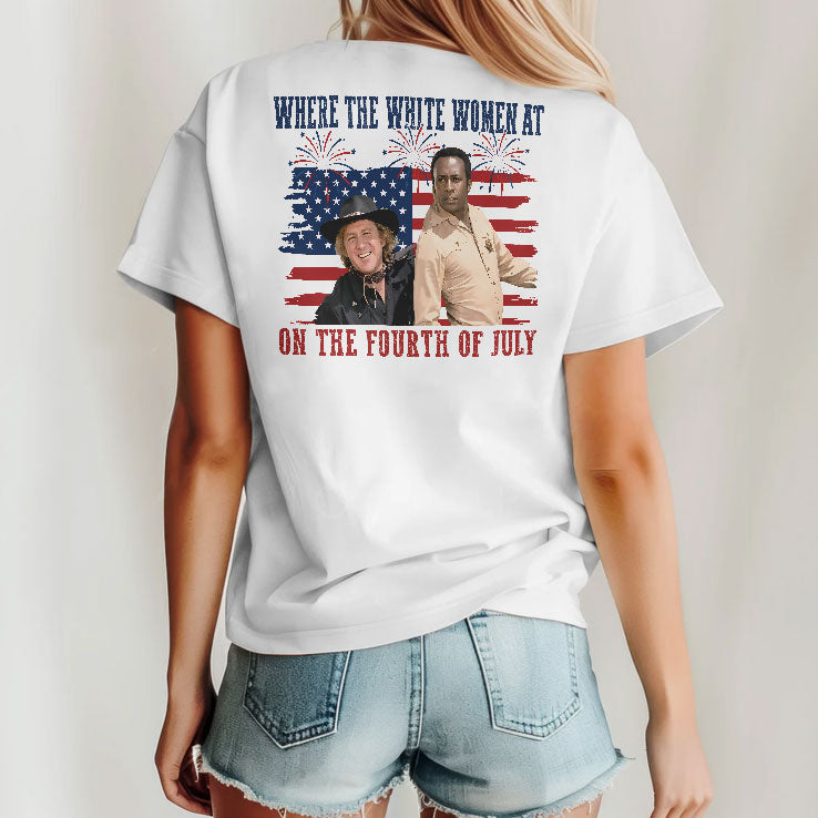 Blazing Saddles Where The White Women At On The Fourth Of July T Shirt