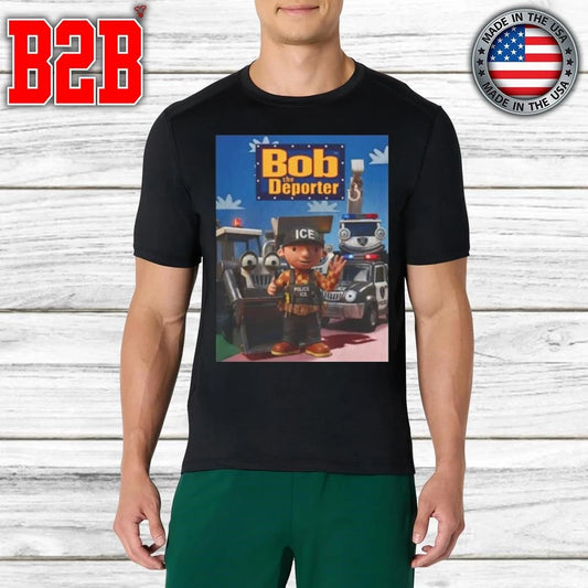 Bob The Deporter Shirt