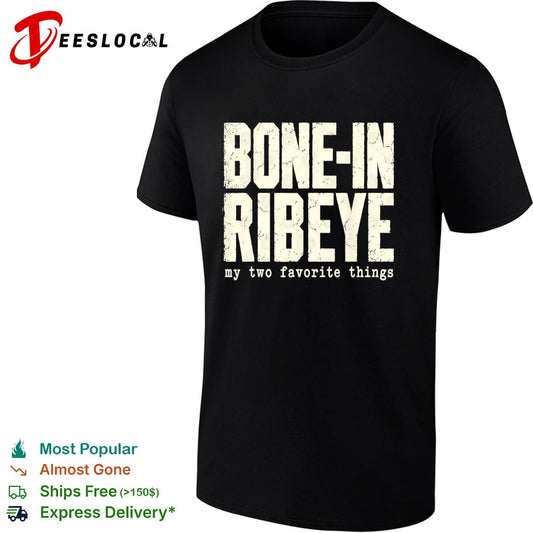 Bone-in ribeye my two favorite things text shirt