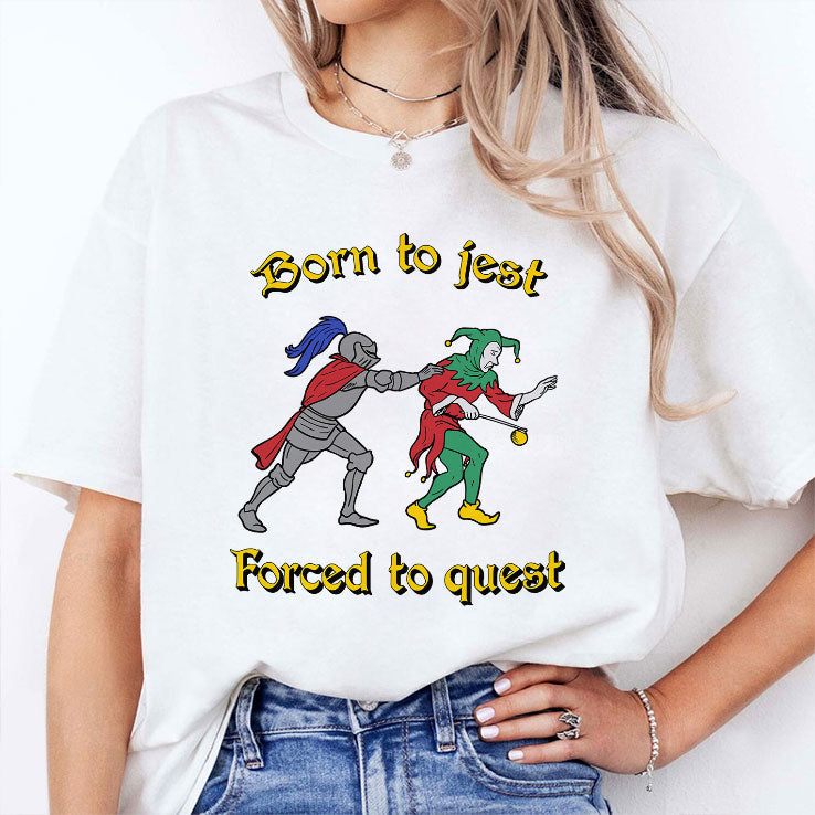 Born To Jest Forced To Quest T Shirt