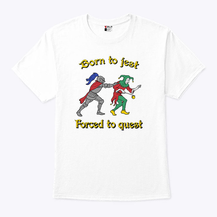Born To Jest Forced To Quest T Shirt
