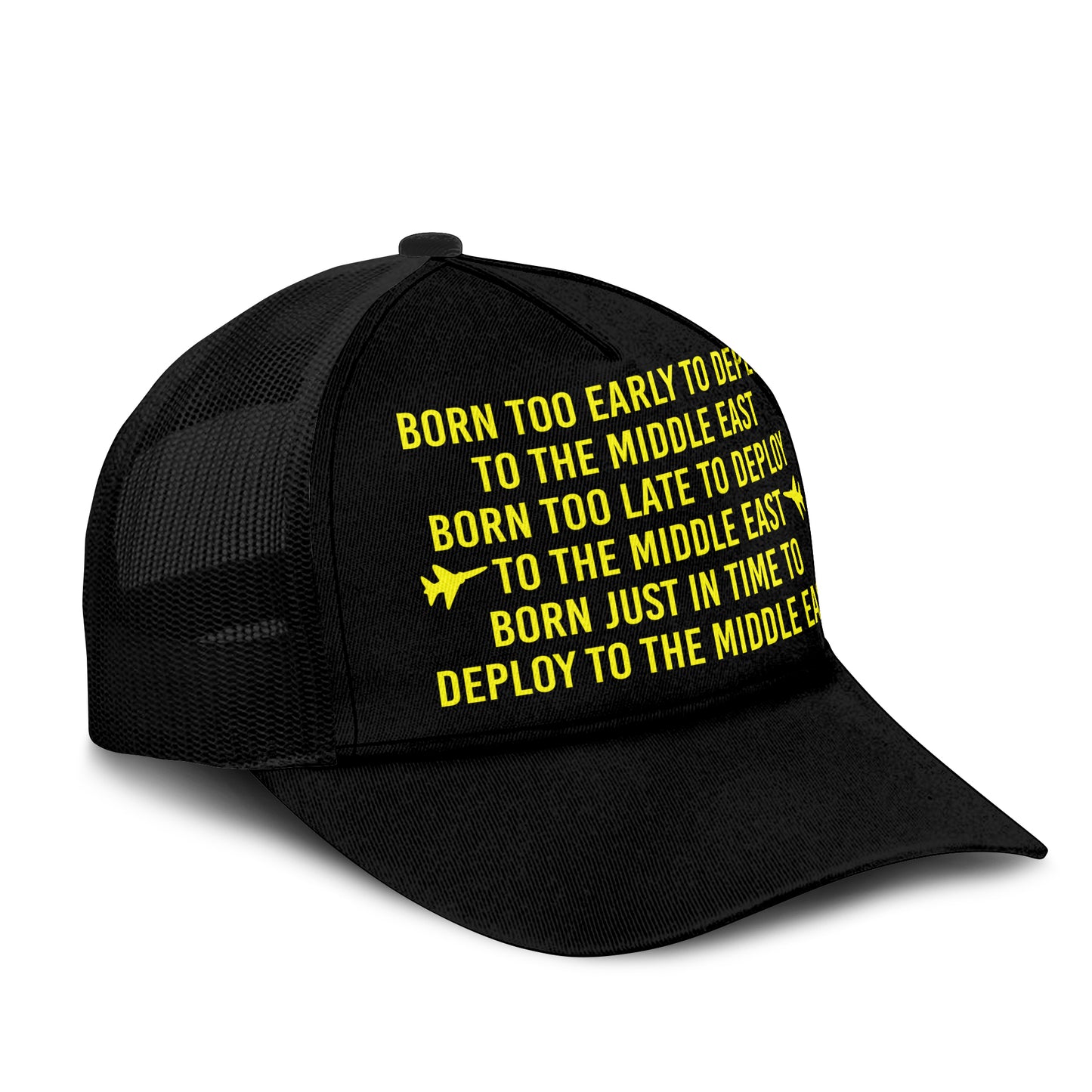 Born Too Early To Deploy To The Middle East Trucker Cap