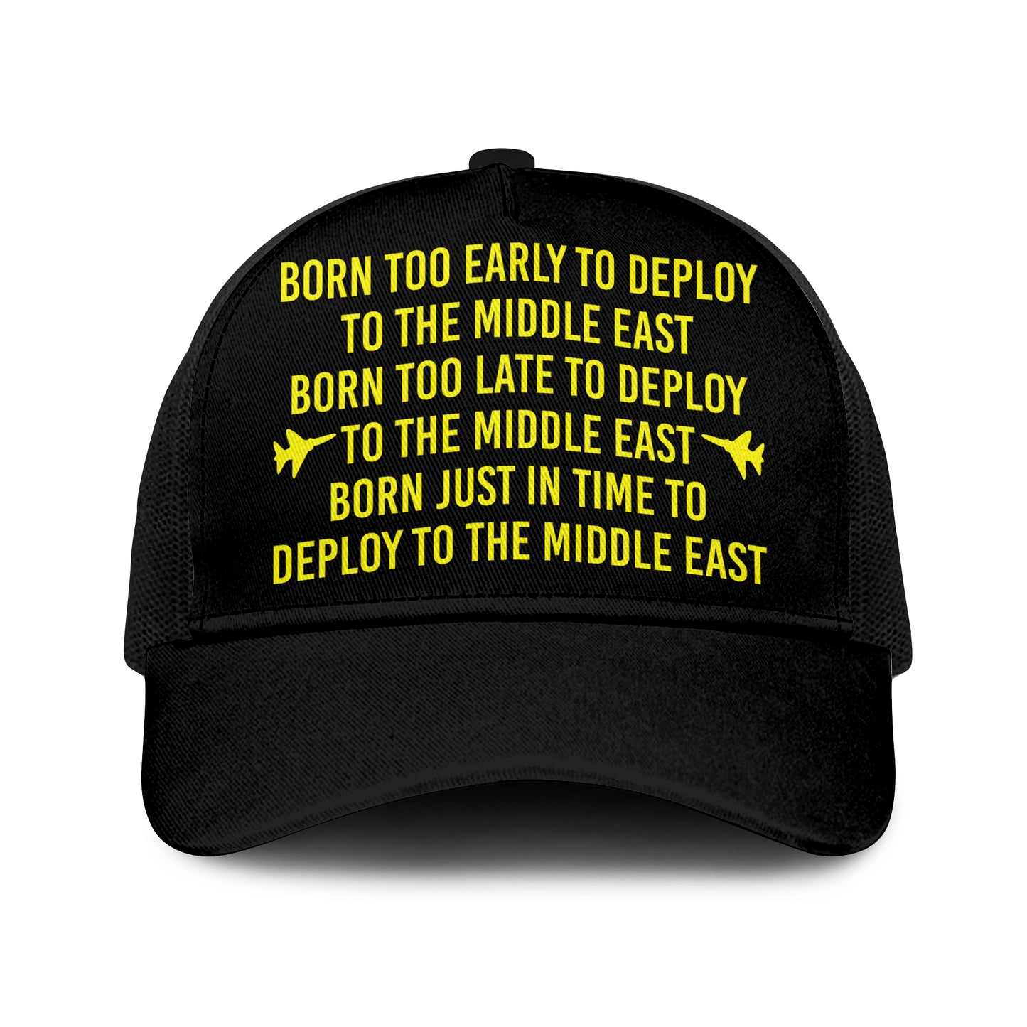 Born Too Early To Deploy To The Middle East Trucker Cap