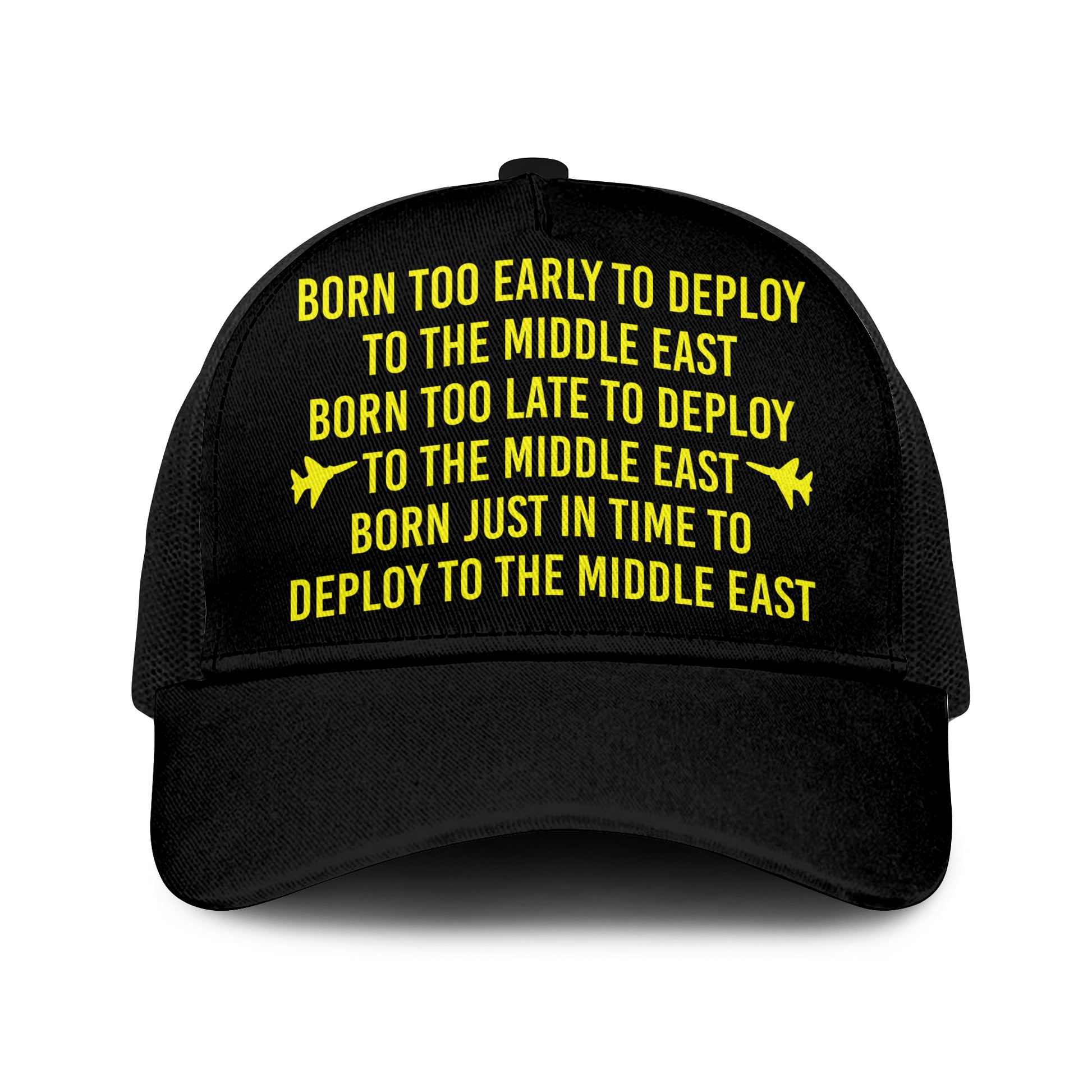Born Too Early To Deploy To The Middle East Trucker Cap