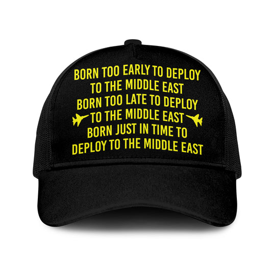Born Too Early To Deploy To The Middle East Trucker Cap