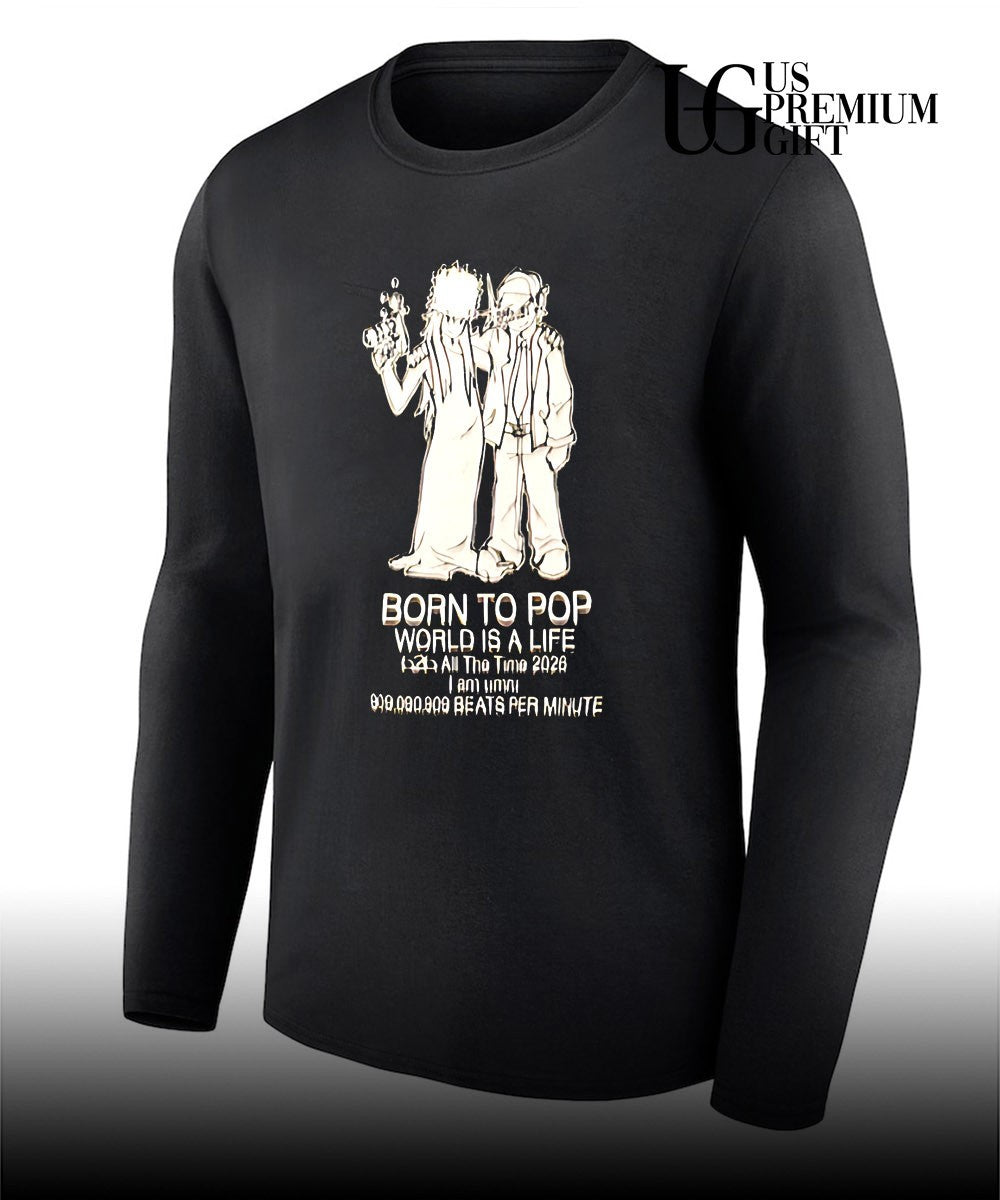 Born to pop world is a life all the time 2026 shirt