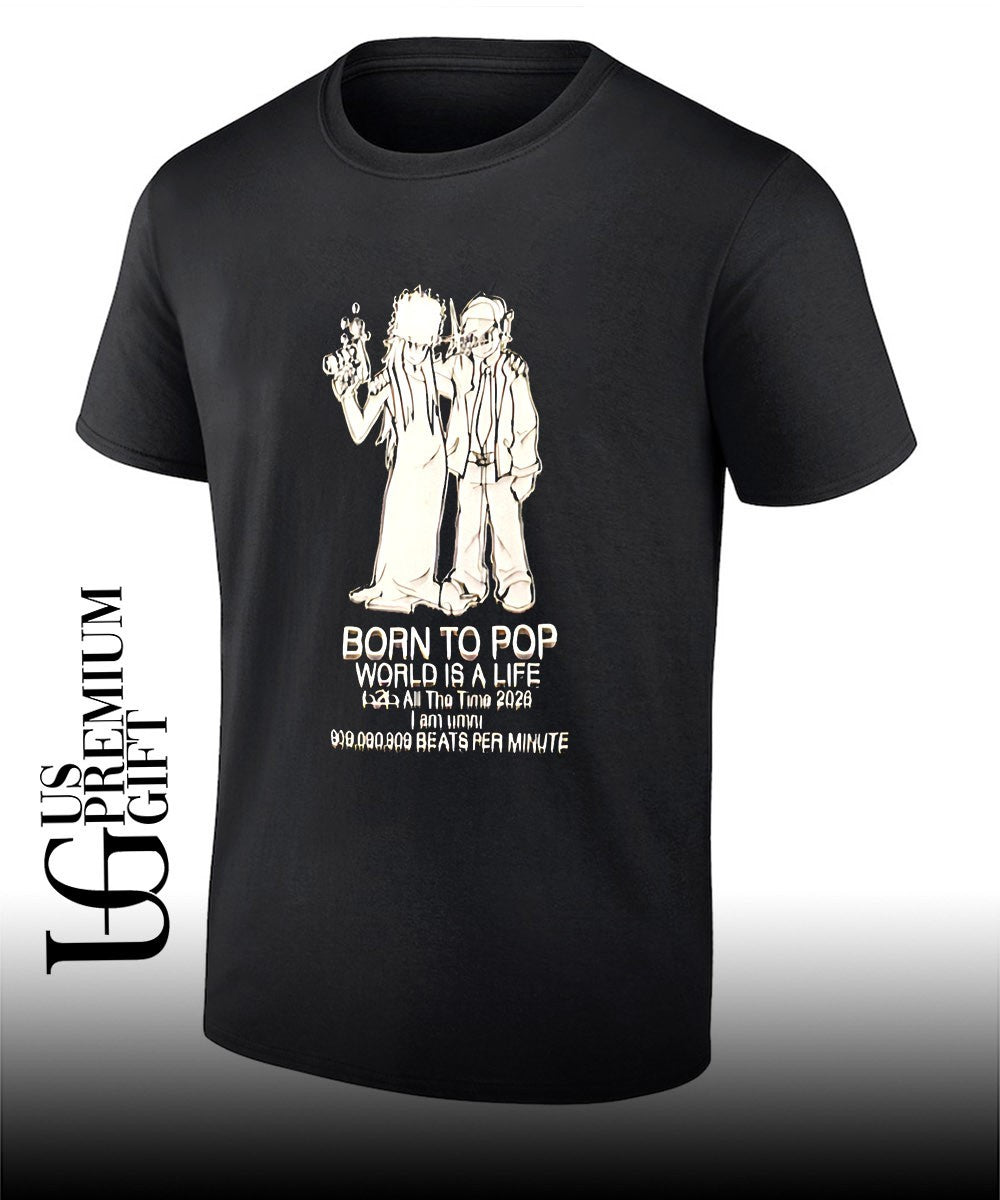 Born to pop world is a life all the time 2026 shirt